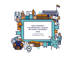 Guía ciudadana a la tributación y el gasto del Estado colombiano 2018